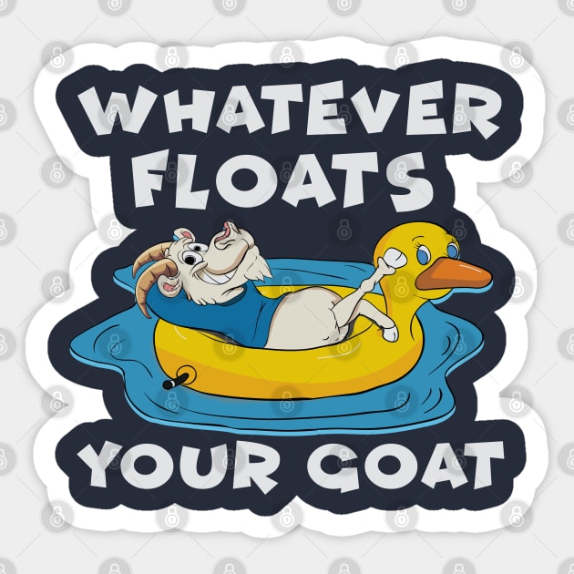 Whatever Floats Your Goat Sticker by E